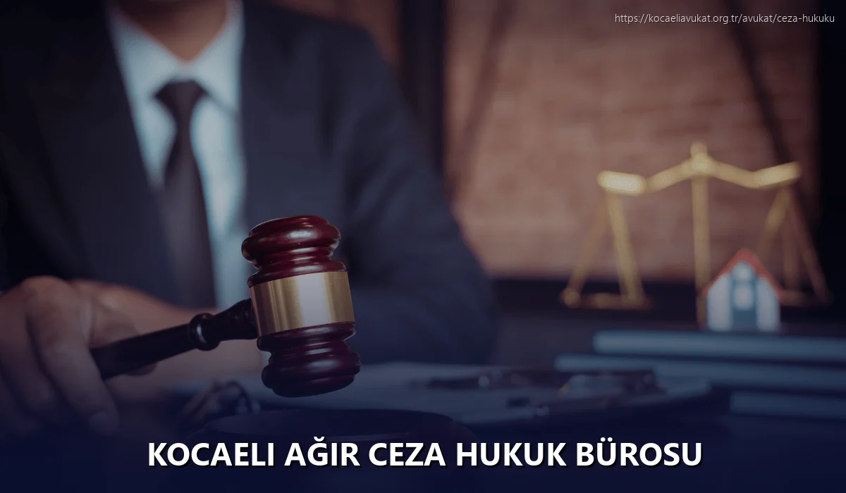 Kocaeli Ağır Ceza Hukuk Bürosu